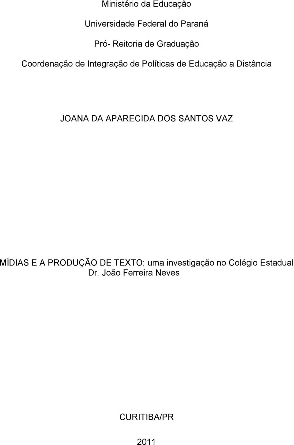 Distância JOANA DA APARECIDA DOS SANTOS VAZ MÍDIAS E A PRODUÇÃO DE