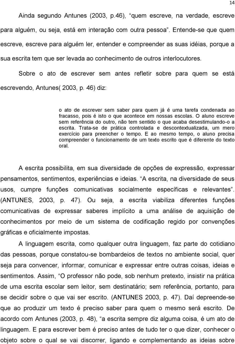 Sobre o ato de escrever sem antes refletir sobre para quem se está escrevendo, Antunes( 2003, p.