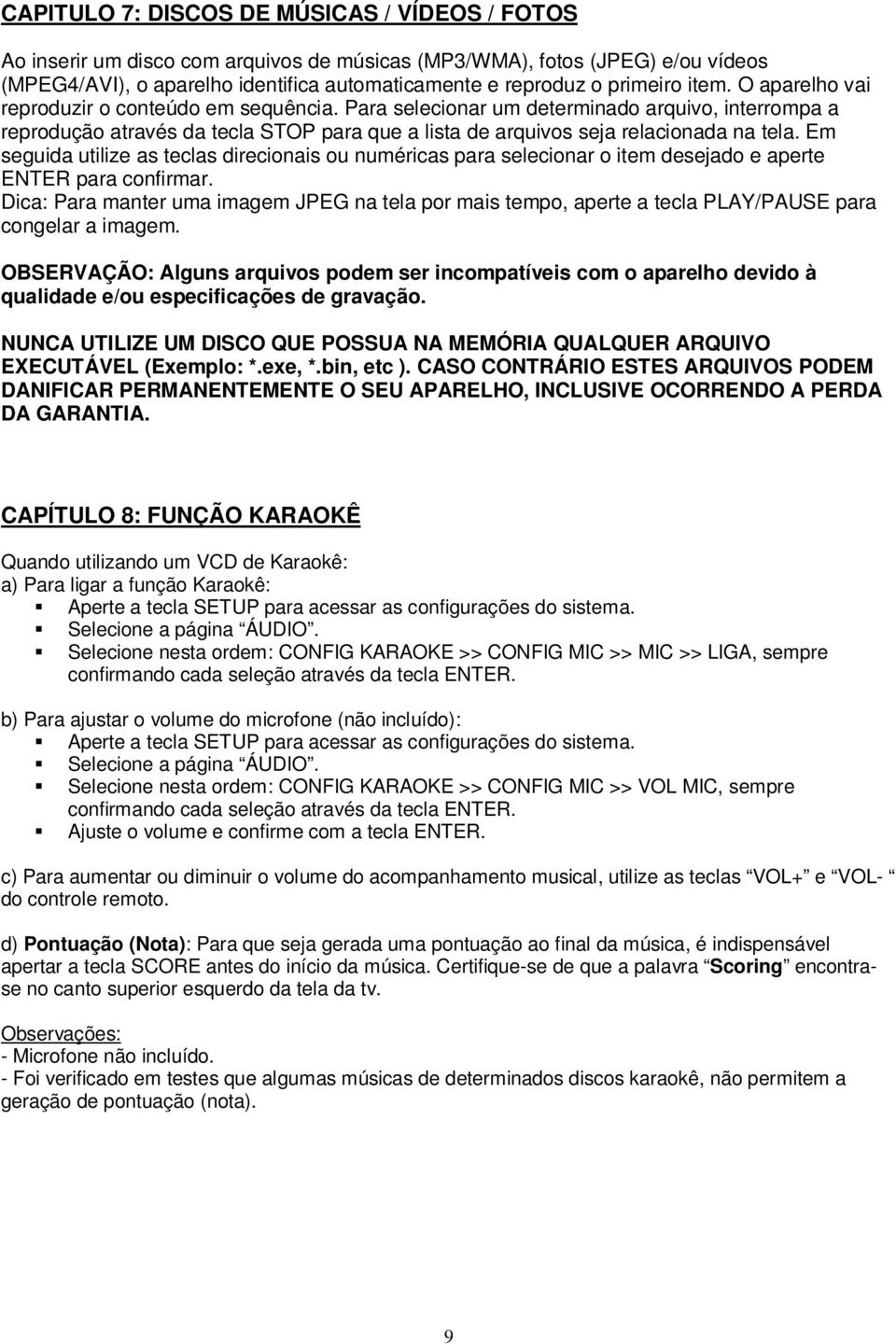 Em seguida utilize as teclas direcionais ou numéricas para selecionar o item desejado e aperte ENTER para confirmar.