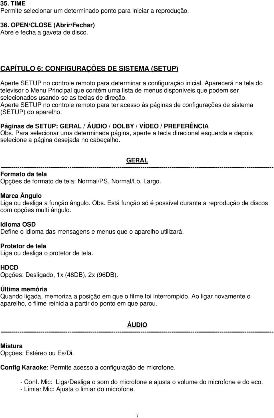 Aparecerá na tela do televisor o Menu Principal que contém uma lista de menus disponíveis que podem ser selecionados usando-se as teclas de direção.