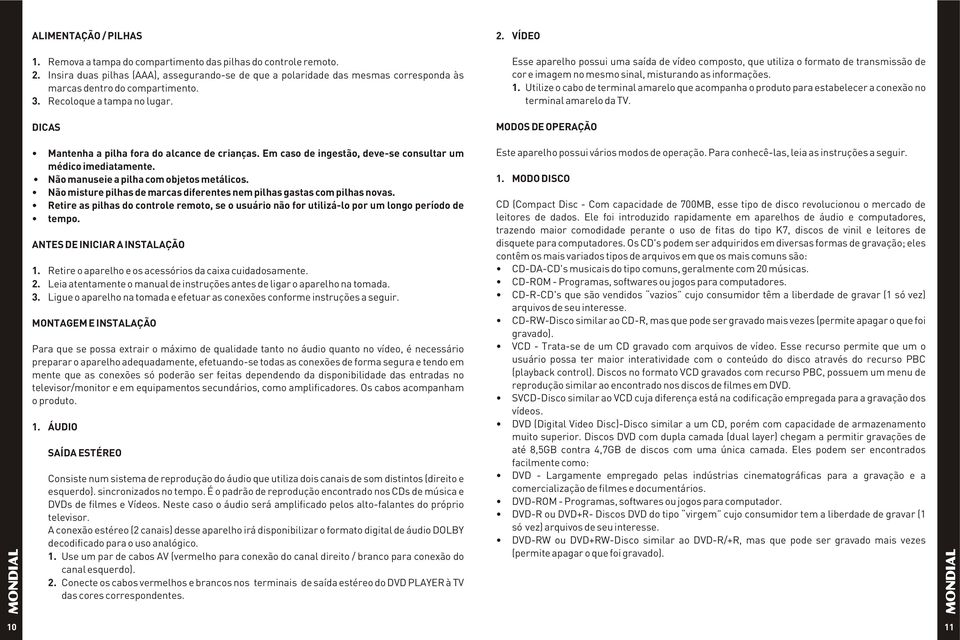 DICAS Mantenha a pilha fora do alcance de crianças. Em caso de ingestão, deve-se consultar um médico imediatamente. Não manuseie a pilha com objetos metálicos.