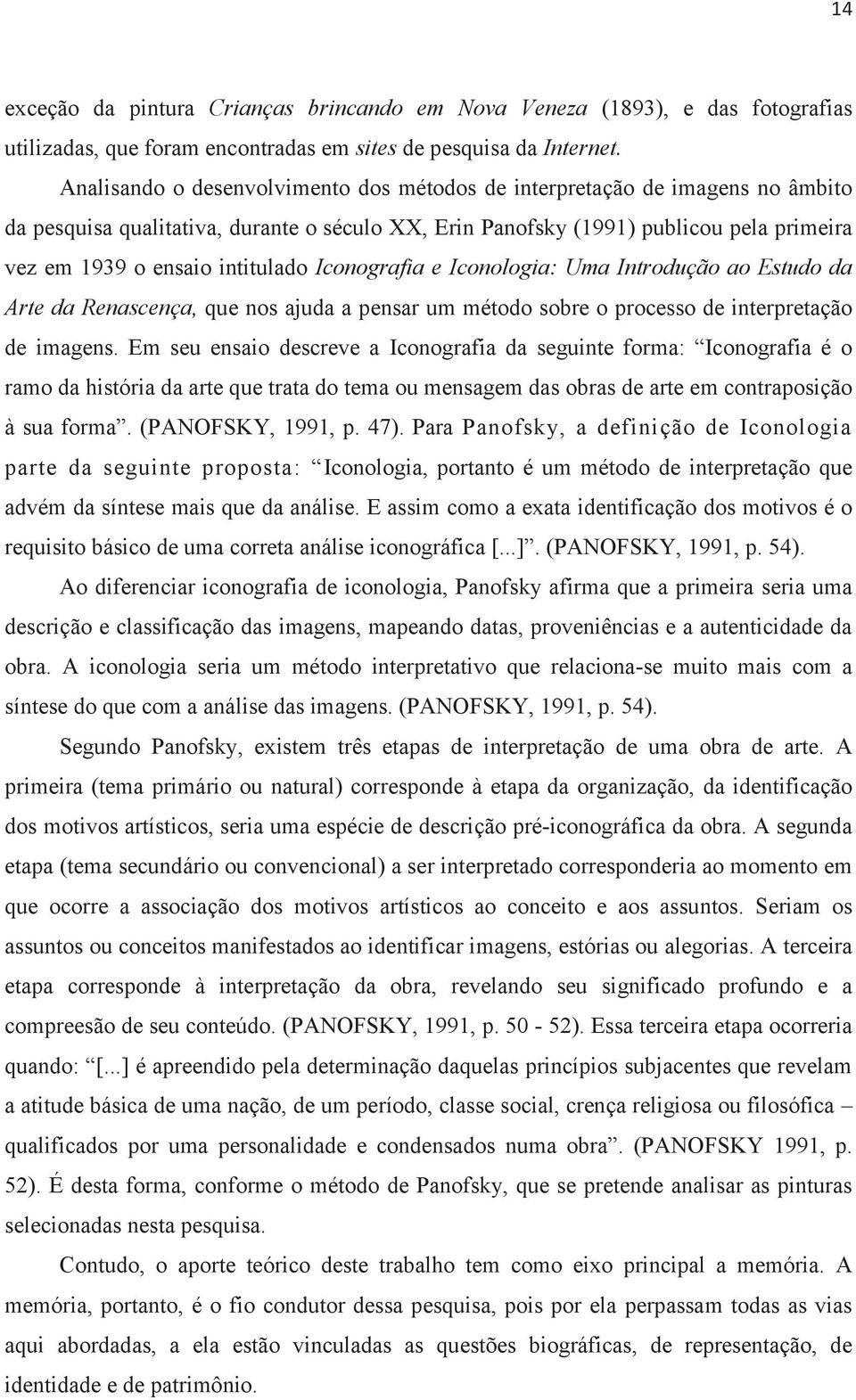 intitulado Iconografia e Iconologia: Uma Introdução ao Estudo da Arte da Renascença, que nos ajuda a pensar um método sobre o processo de interpretação de imagens.