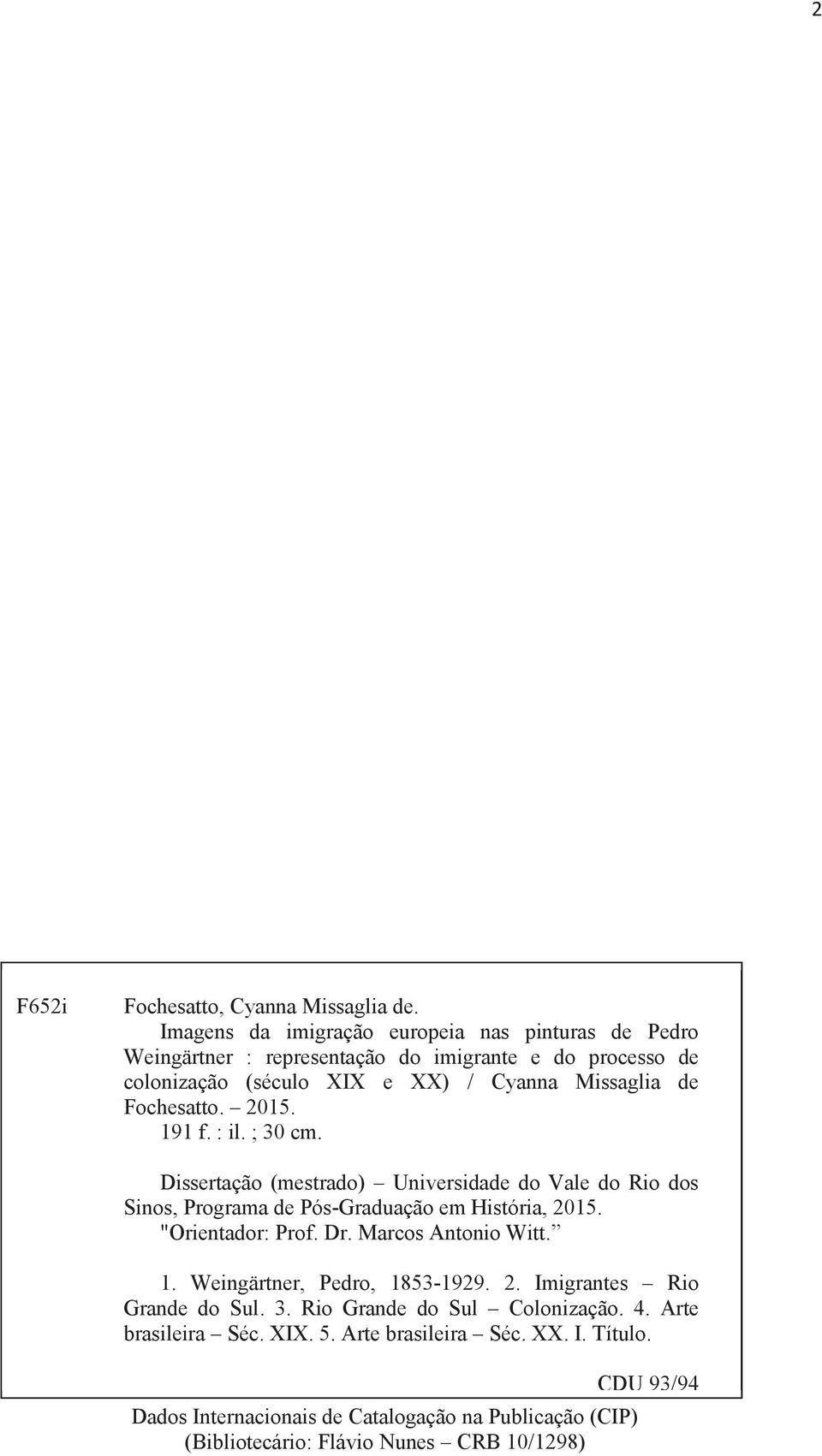 Fochesatto. 2015. 191 f. : il. ; 30 cm. Dissertação (mestrado) Universidade do Vale do Rio dos Sinos, Programa de Pós-Graduação em História, 2015. "Orientador: Prof.