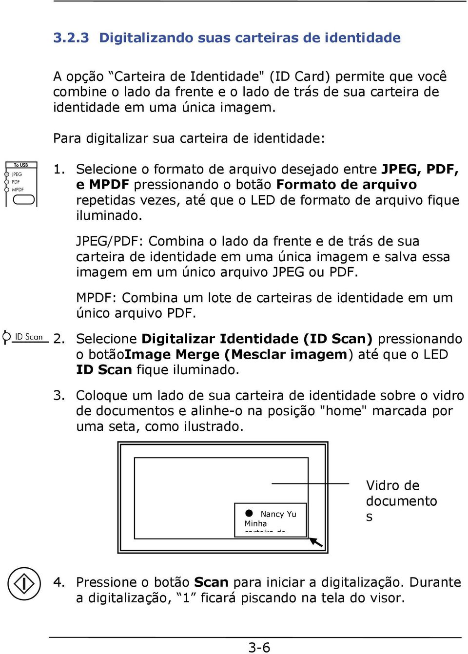 Selecione o formato de arquivo desejado entre JPEG, PDF, e MPDF pressionando o botão Formato de arquivo repetidas vezes, até que o LED de formato de arquivo fique iluminado.