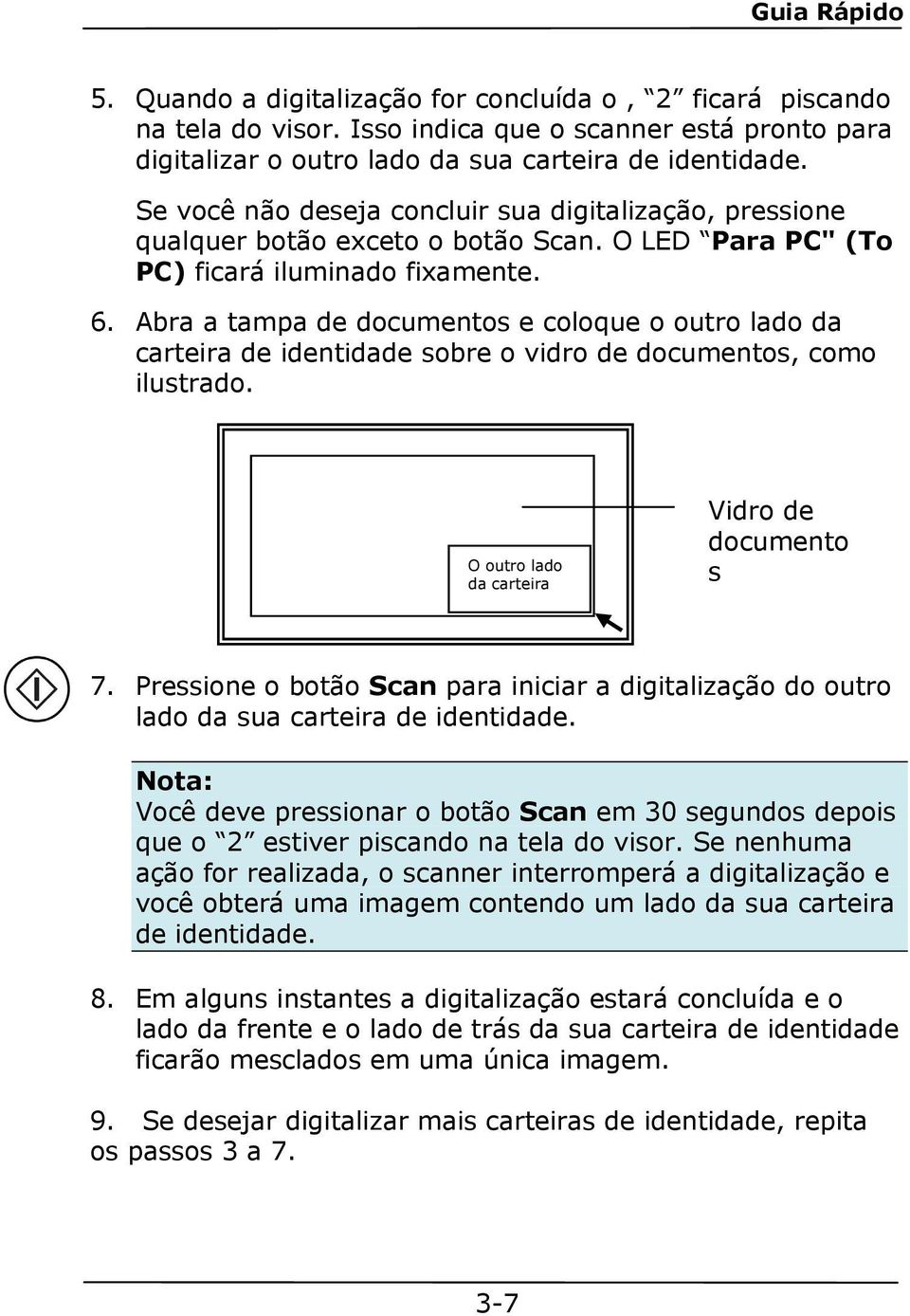 Abra a tampa de documentos e coloque o outro lado da carteira de identidade sobre o vidro de documentos, como ilustrado. O outro lado da carteira Vidro de documento s 7.