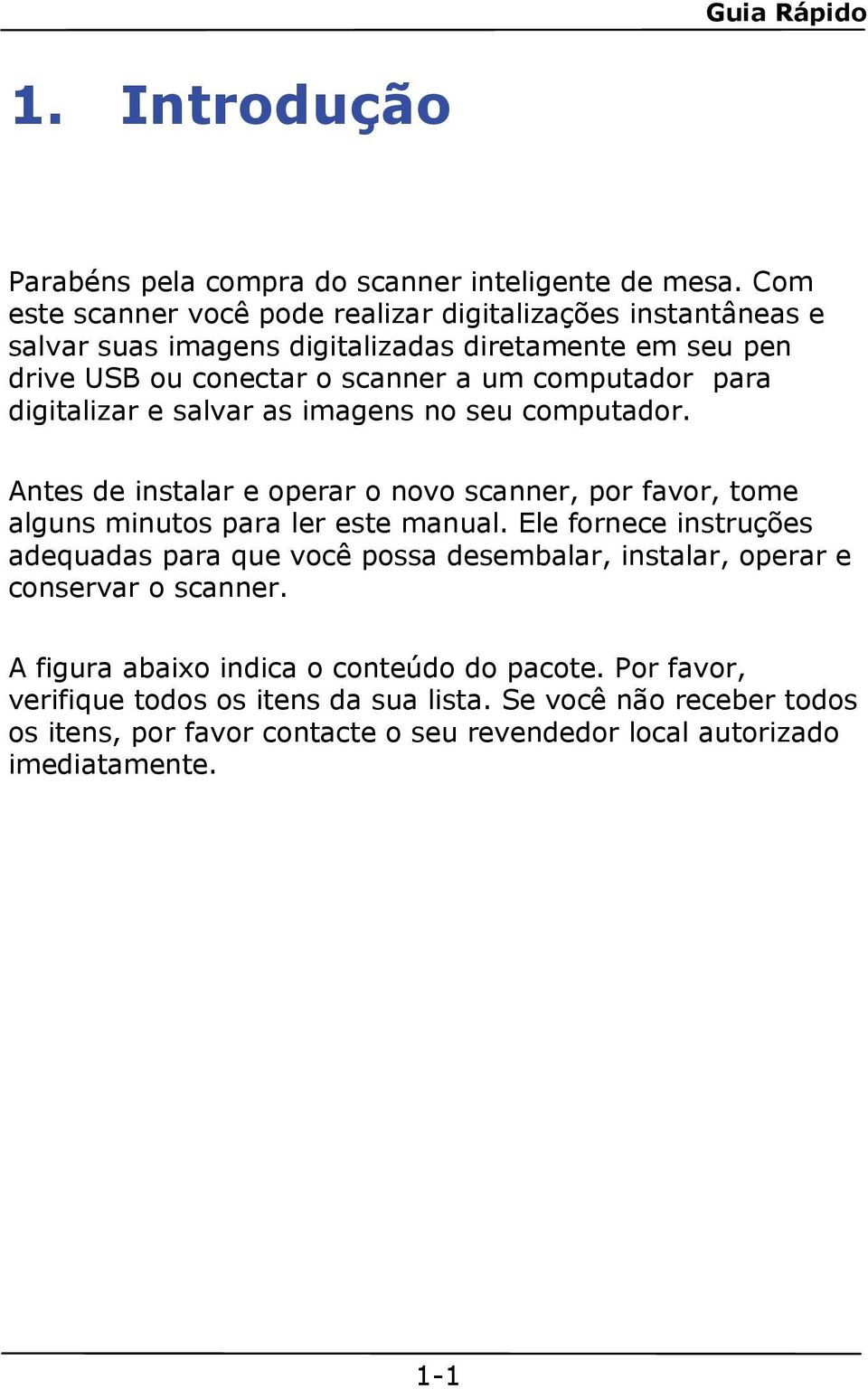 para digitalizar e salvar as imagens no seu computador. Antes de instalar e operar o novo scanner, por favor, tome alguns minutos para ler este manual.