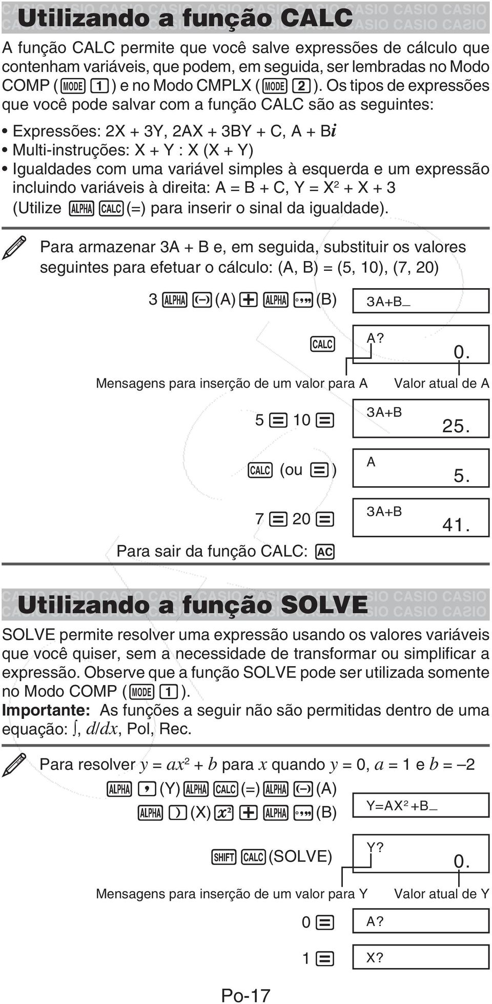 esquerda e um expressão incluindo variáveis à direita: A = B + C, Y = X 2 + X + 3 (Utilize as(=) para inserir o sinal da igualdade).