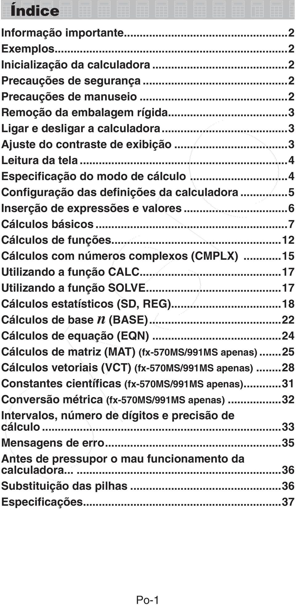 ..7 Cálculos de funções...12 Cálculos com números complexos (CMPLX)...15 Utilizando a função CALC...17 Utilizando a função SOLVE...17 Cálculos estatísticos (SD, REG)...18 Cálculos de base n (BASE).