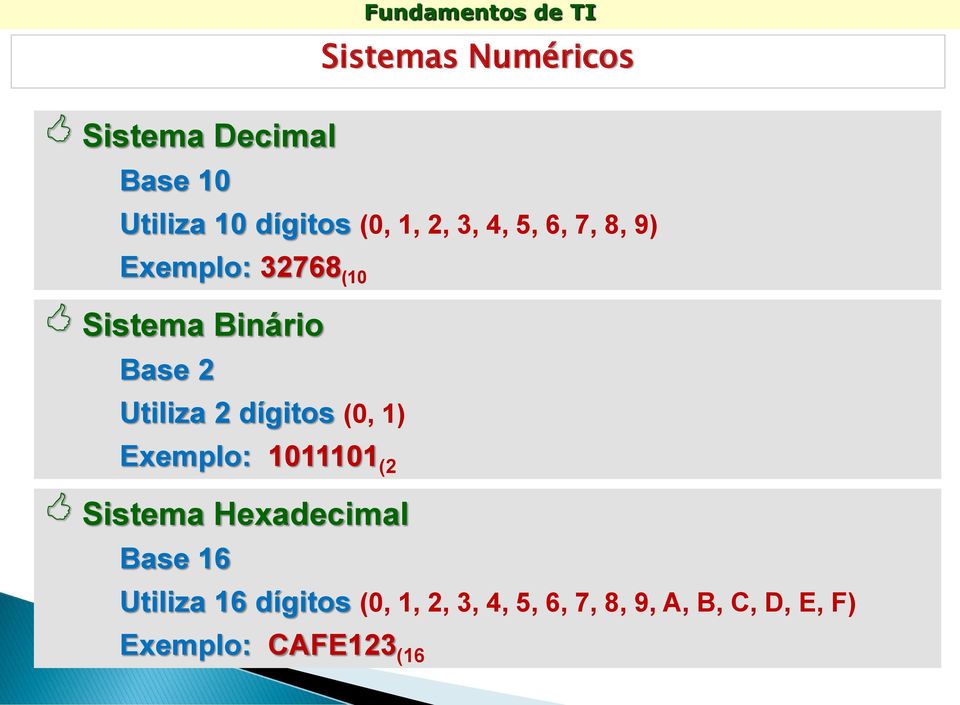 dígitos (, 1) Exemplo: 11111 (2 Sistema Hexadecimal Base 16 Utiliza 16