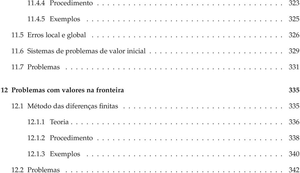 1 Método das diferenças finitas............................... 335 12.1.1 Teoria......................................... 336 12.1.2 Procedimento.................................... 338 12.