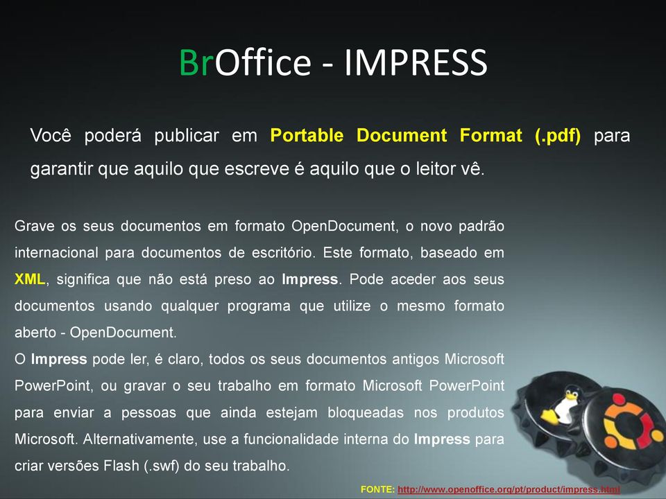 Pode aceder aos seus documentos usando qualquer programa que utilize o mesmo formato aberto - OpenDocument.