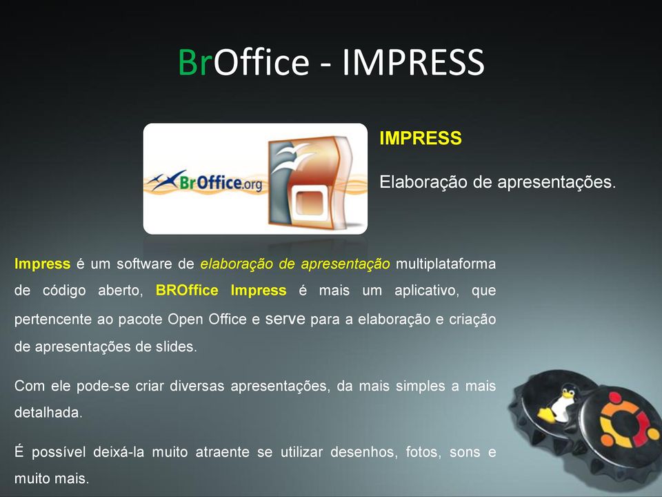 mais um aplicativo, que pertencente ao pacote Open Office e serve para a elaboração e criação de