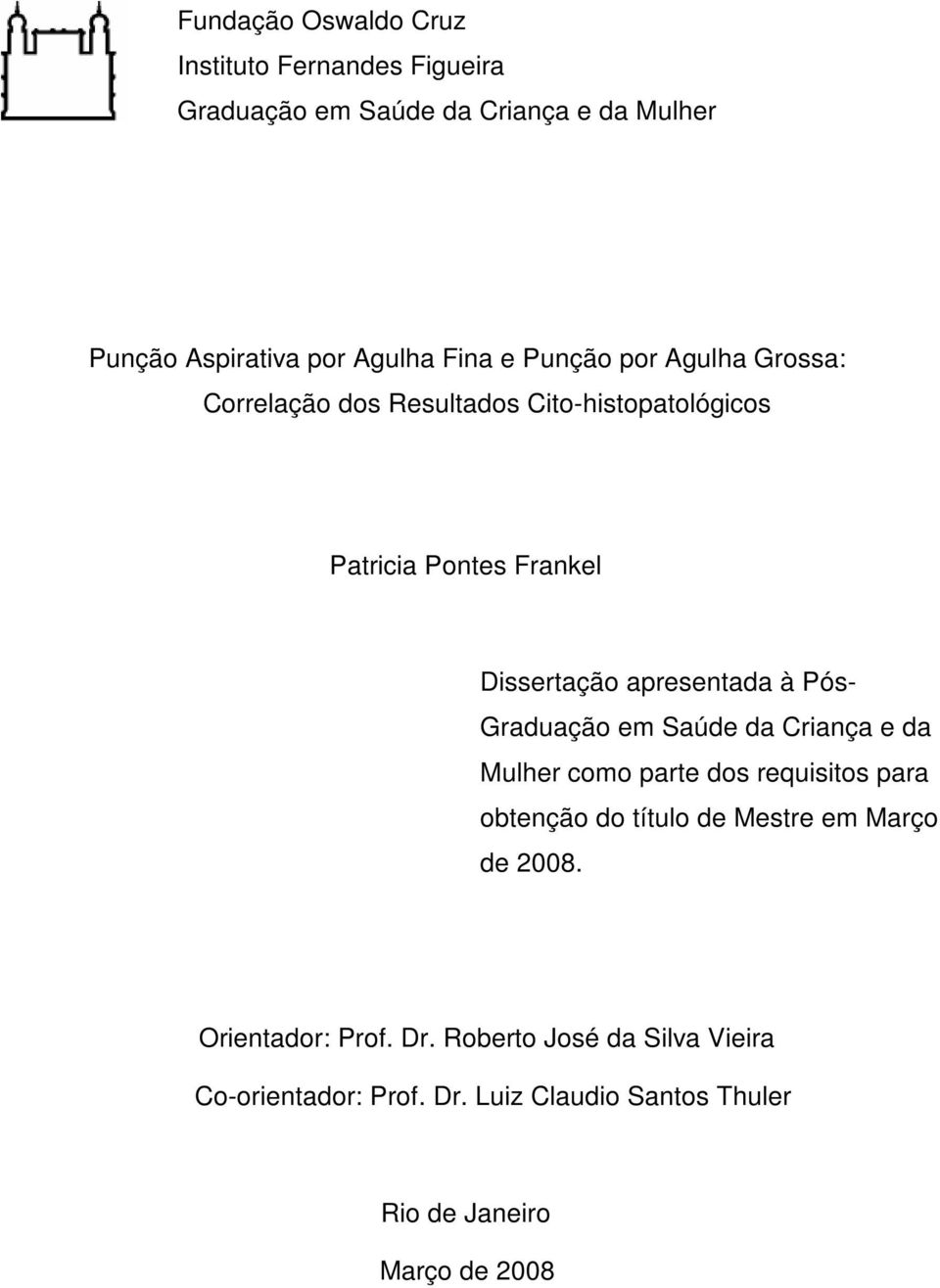 Pós- Graduação em Saúde da Criança e da Mulher como parte dos requisitos para obtenção do título de Mestre em Março de 2008.