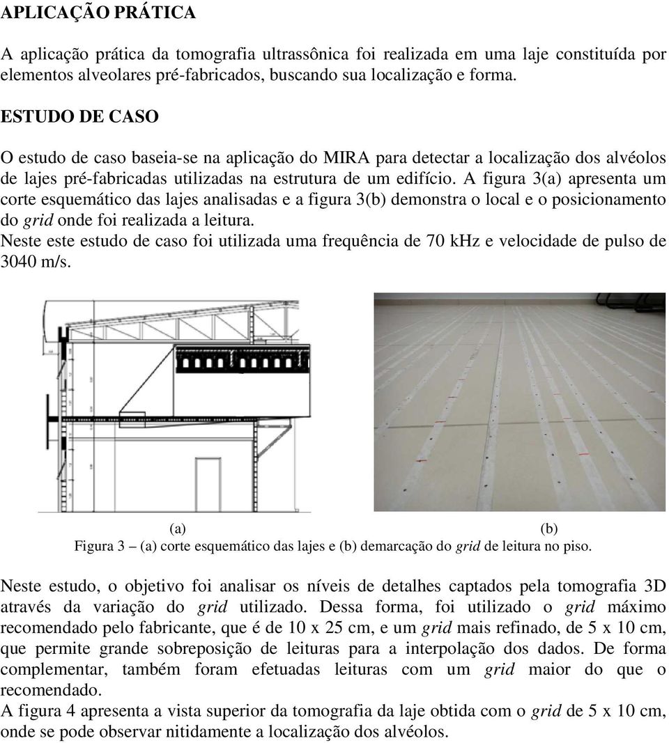 A figura 3(a) apresenta um corte esquemático das lajes analisadas e a figura 3(b) demonstra o local e o posicionamento do grid onde foi realizada a leitura.