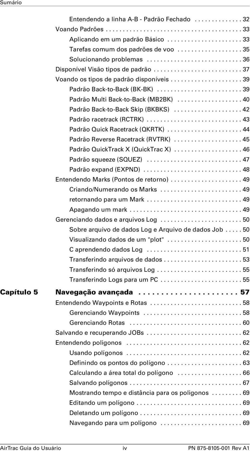 .................... 39 Padrão Back-to-Back (BK-BK)......................... 39 Padrão Multi Back-to-Back (MB2BK)................... 40 Padrão Back-to-Back Skip (BKBKS).................... 42 Padrão racetrack (RCTRK).