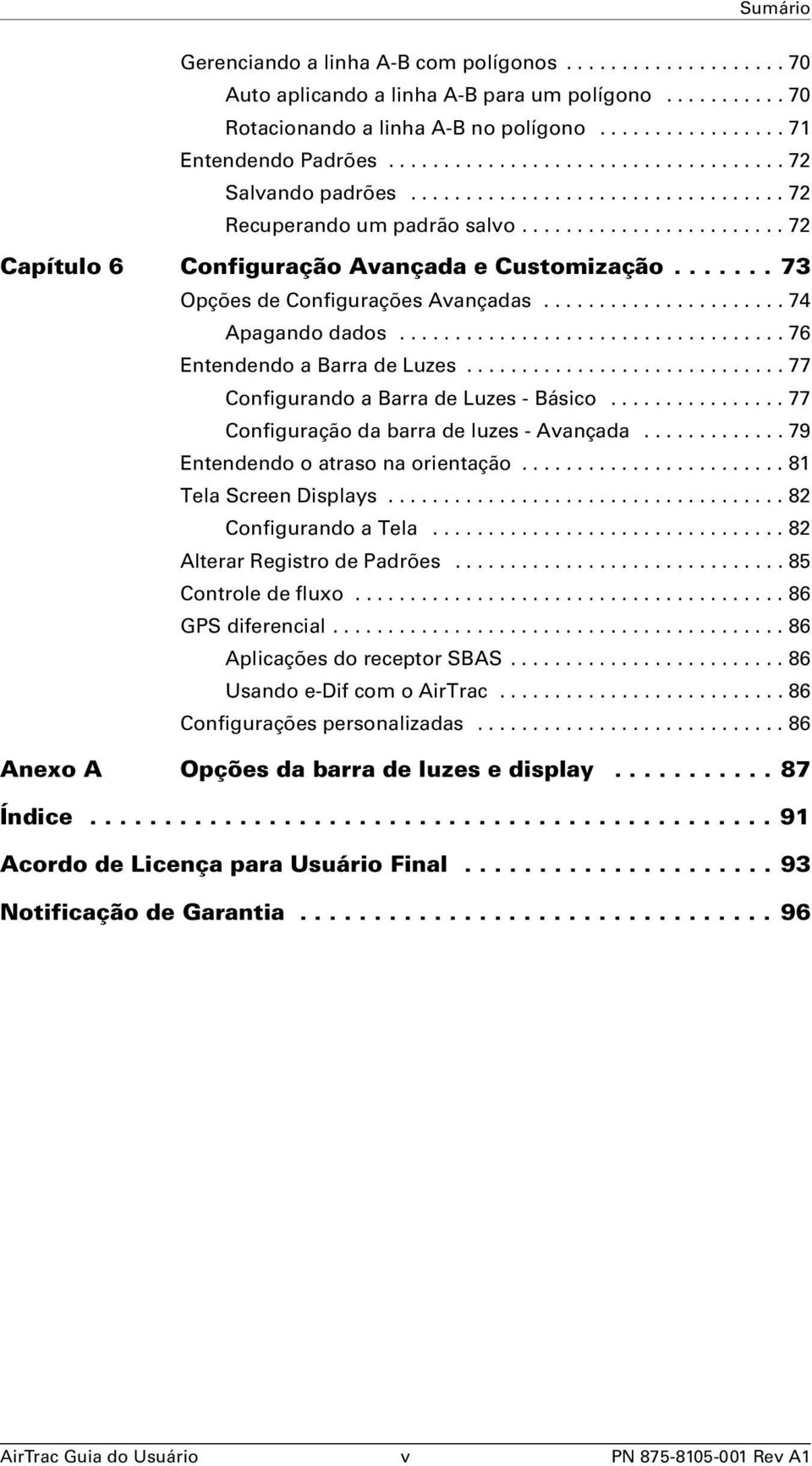 ...... 73 Opções de Configurações Avançadas...................... 74 Apagando dados................................... 76 Entendendo a Barra de Luzes............................. 77 Configurando a Barra de Luzes - Básico.