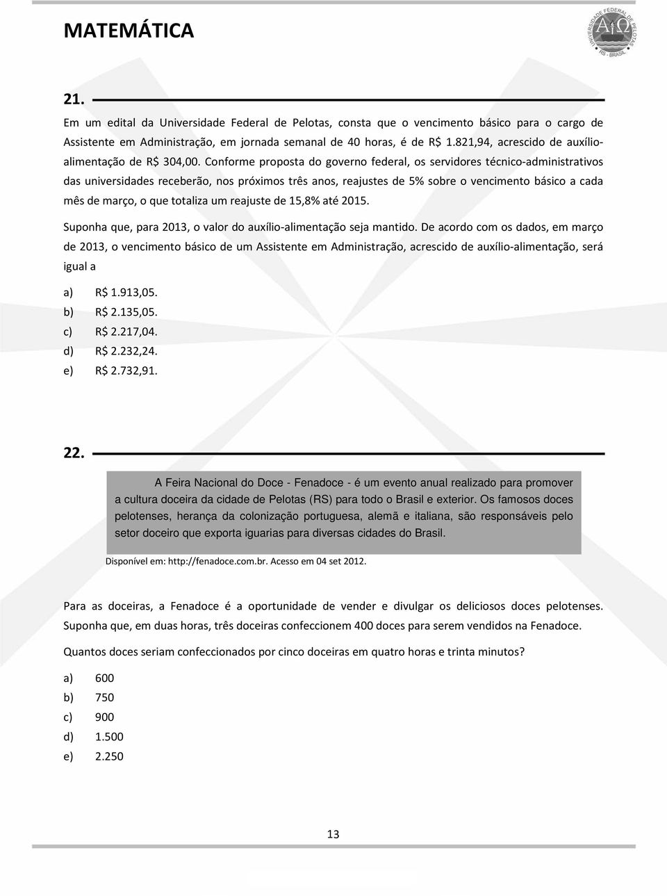 Conforme proposta do governo federal, os servidores técnico-administrativos das universidades receberão, nos próximos três anos, reajustes de 5% sobre o vencimento básico a cada mês de março, o que