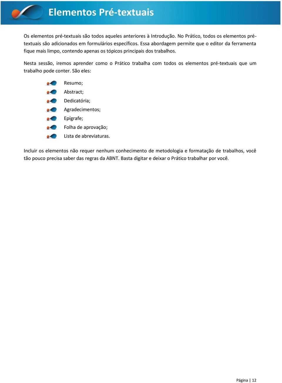 Nesta sessão, iremos aprender como o Prático trabalha com todos os elementos pré-textuais que um trabalho pode conter.