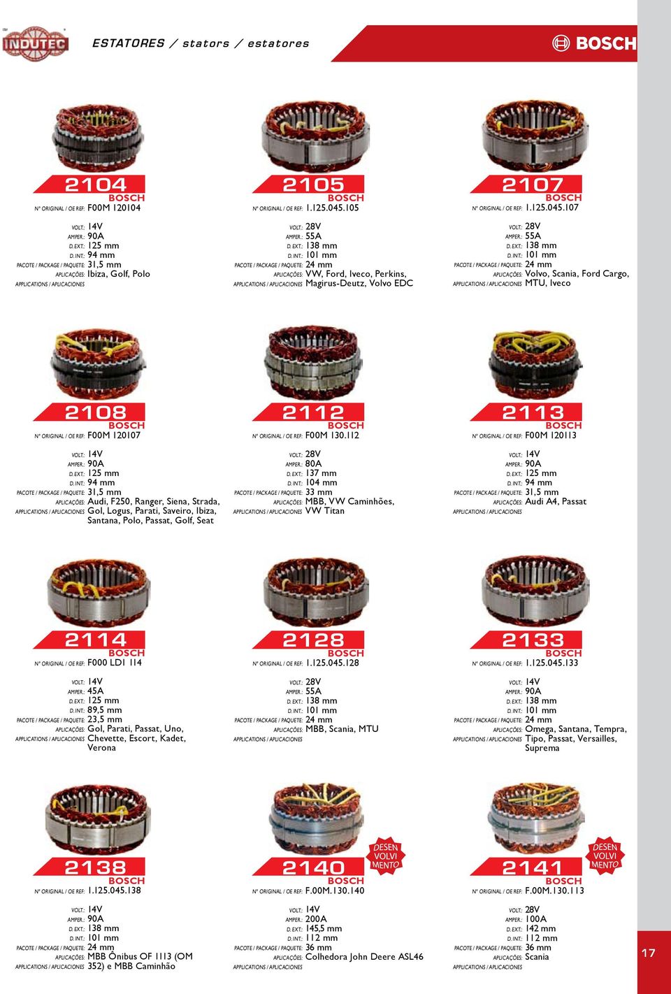 107 31,5 mm Ibiza, Golf, Polo 138 mm 101 mm 24 mm VW, Ford, Iveco, Perkins, Magirus-Deutz, Volvo EDC 138 mm 101 mm 24 mm Volvo, Scania, Ford Cargo, MTU, Iveco 08 F00M 120107 12 F00M 130.