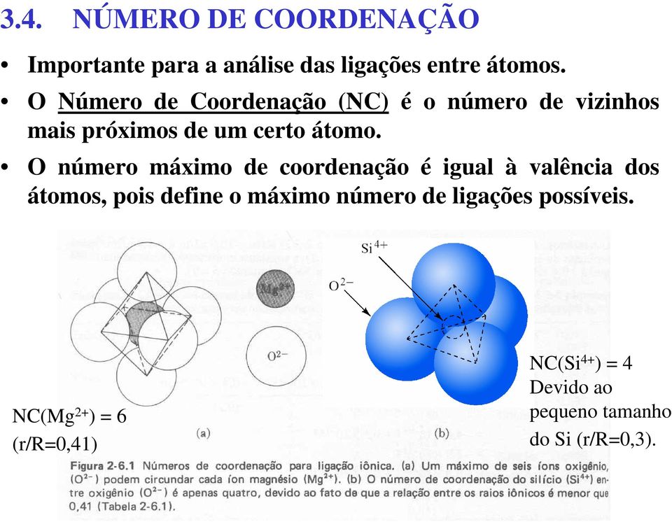 O número máximo de coordenação é igual à valência dos átomos, pois define o máximo número