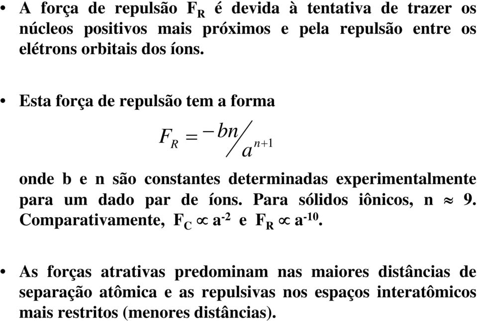 Esta força de repulsão tem a forma F R bn a = n+1 onde b e n são constantes determinadas experimentalmente para um dado par