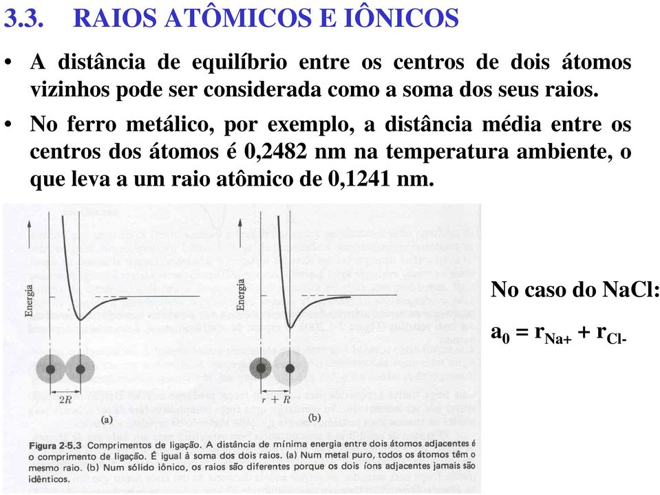 No ferro metálico, por exemplo, a distância média entre os centros dos átomos é