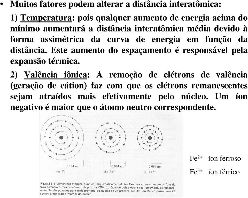 Este aumento do espaçamento é responsável pela expansão térmica.