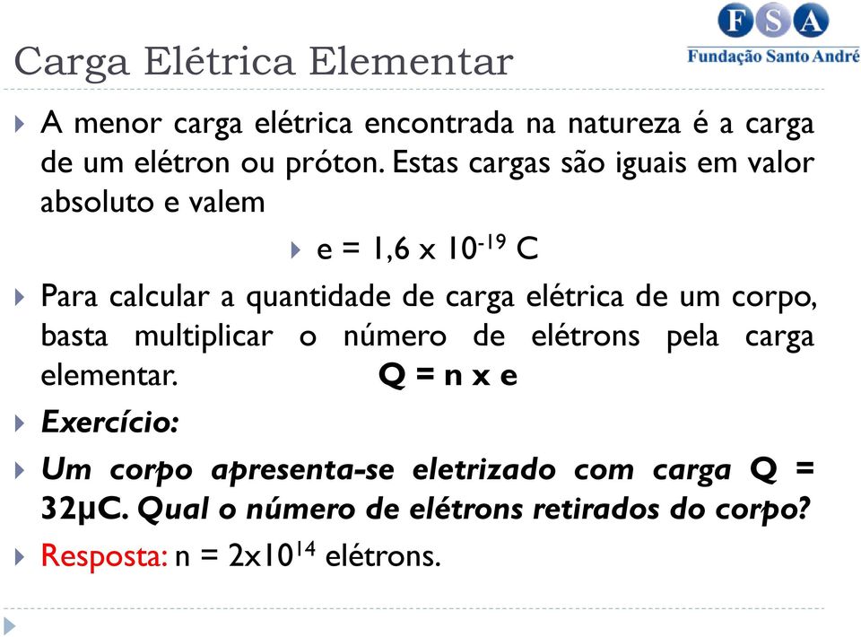 elétrica de um corpo, basta multiplicar o número de elétrons pela carga elementar.