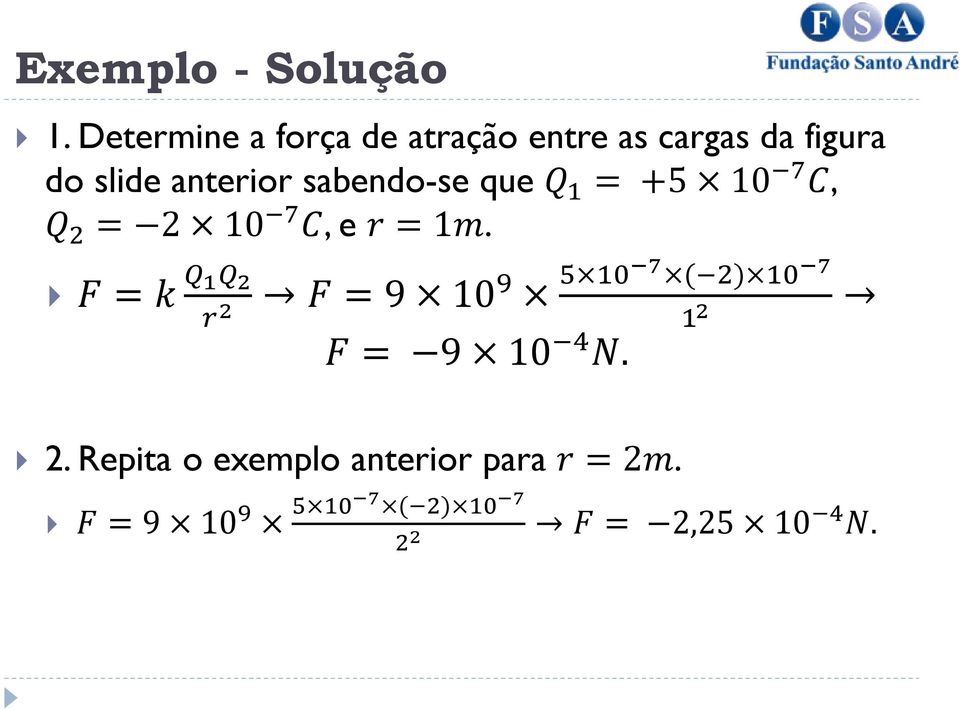 slide anterior sabendo-se que Q = +5 10 C, Q = 2 10 C, e r =