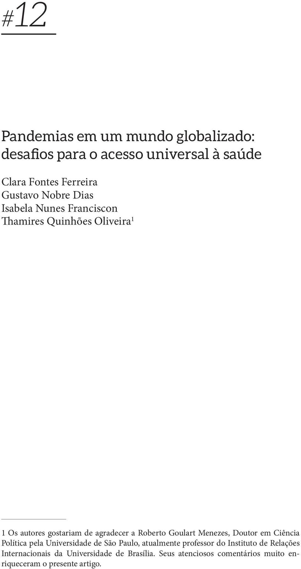 Goulart Menezes, Doutor em Ciência Política pela Universidade de São Paulo, atualmente professor do Instituto de