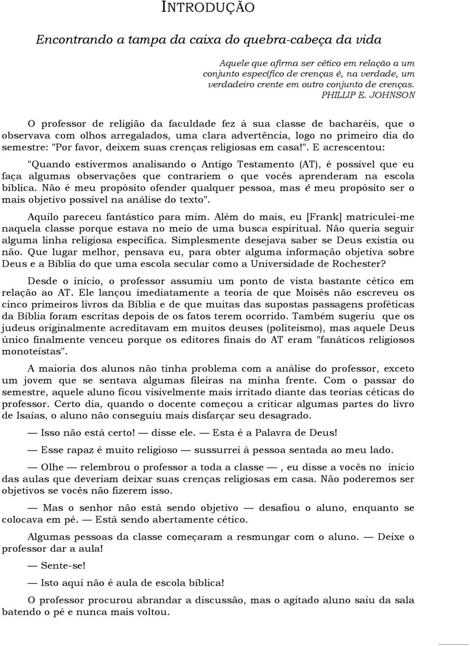 JOHNSON O professor de religião da faculdade fez à sua classe de bacharéis, que o observava com olhos arregalados, uma clara advertência, logo no primeiro dia do semestre: "Por favor, deixem suas