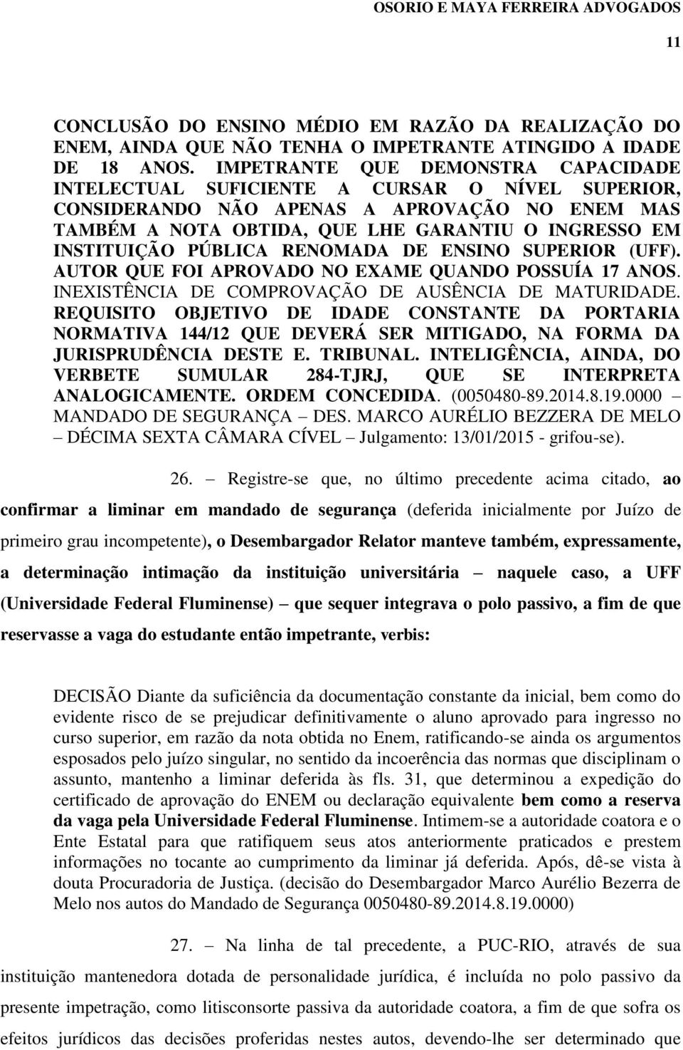 PÚBLICA RENOMADA DE ENSINO SUPERIOR (UFF). AUTOR QUE FOI APROVADO NO EXAME QUANDO POSSUÍA 17 ANOS. INEXISTÊNCIA DE COMPROVAÇÃO DE AUSÊNCIA DE MATURIDADE.