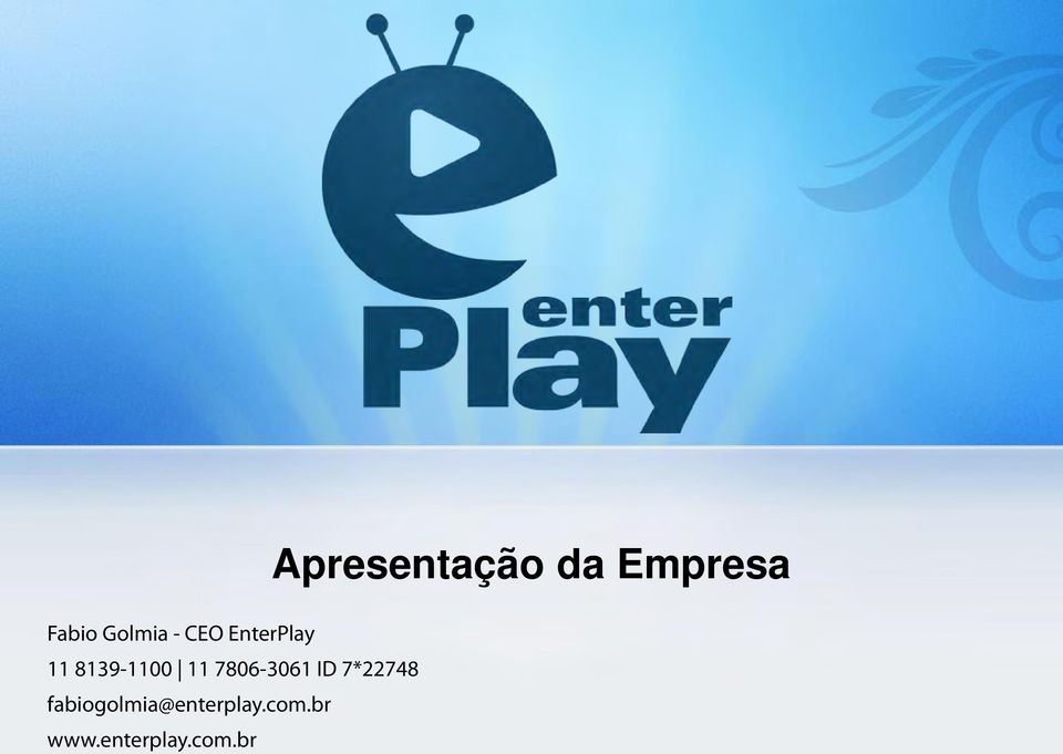 fabiogolmia@enterplay.com.br www.