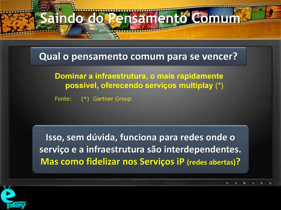 multiplay (*) Fonte: (*) Gartner Group Isso, sem dúvida, funciona para redes onde