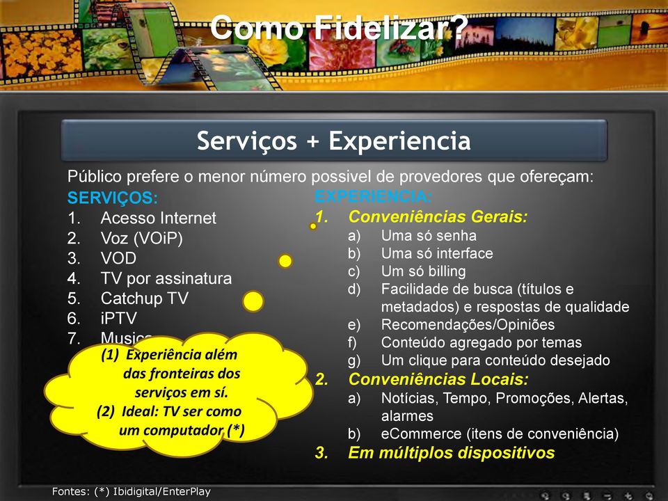 Conveniências Gerais: a) Uma só senha b) Uma só interface c) Um só billing d) Facilidade de busca (títulos e metadados) e respostas de qualidade e) Recomendações/Opiniões f) Conteúdo