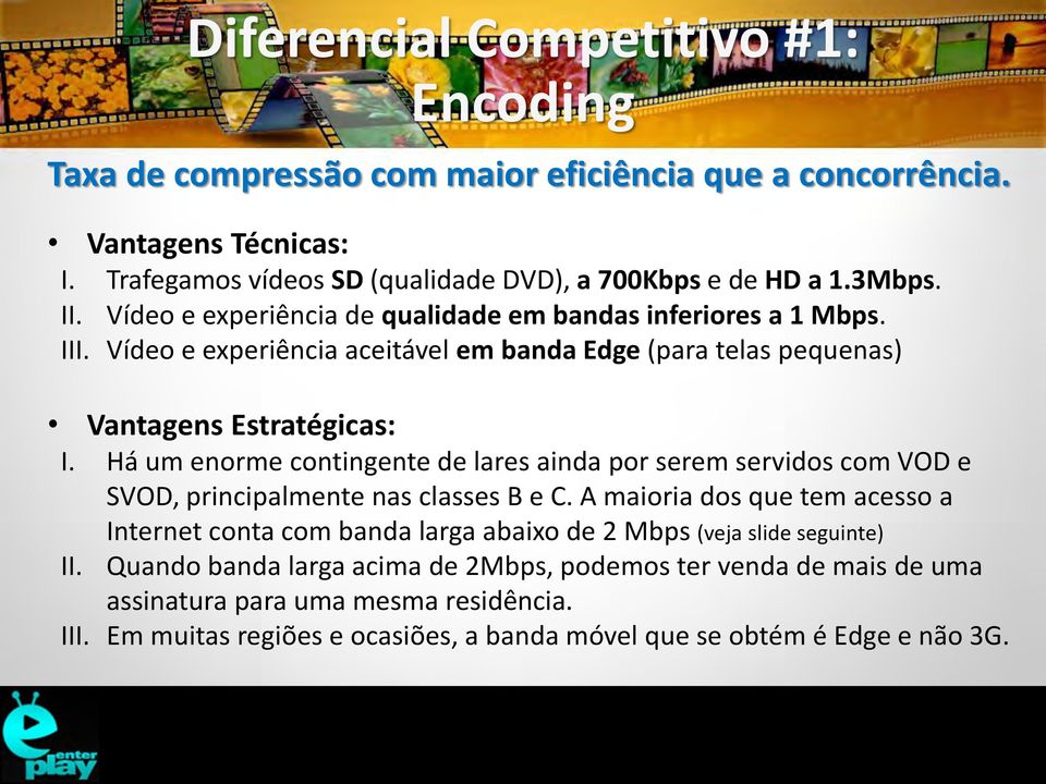 Há um enorme contingente de lares ainda por serem servidos com VOD e SVOD, principalmente nas classes B e C.