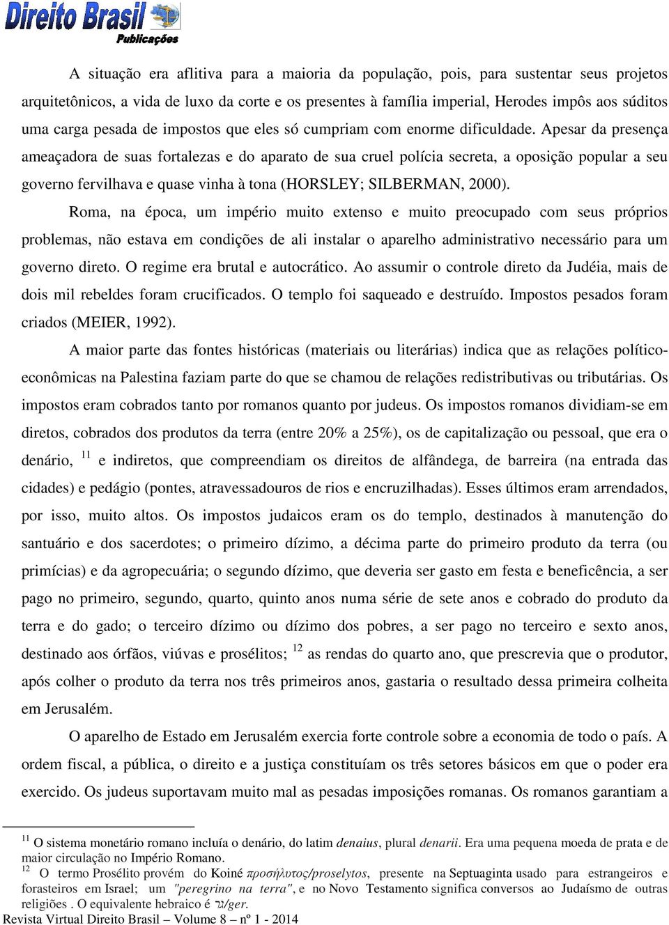 Apesar da presença ameaçadora de suas fortalezas e do aparato de sua cruel polícia secreta, a oposição popular a seu governo fervilhava e quase vinha à tona (HORSLEY; SILBERMAN, 2000).