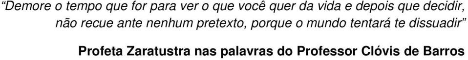 pretexto, porque o mundo tentará te dissuadir