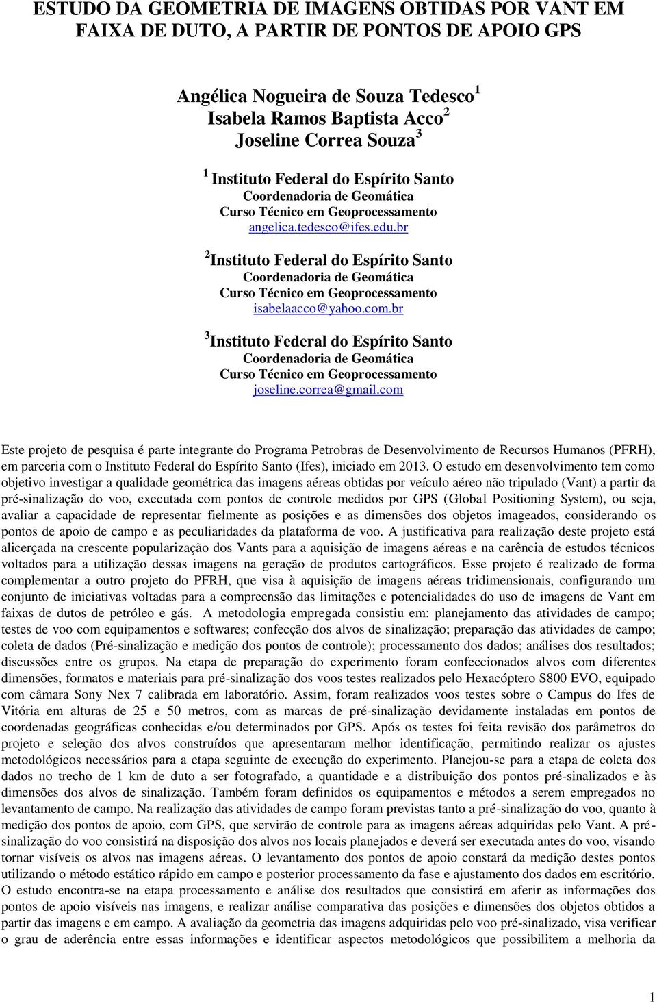 br 2 Instituto Federal do Espírito Santo Coordenadoria de Geomática Curso Técnico em Geoprocessamento isabelaacco@yahoo.com.