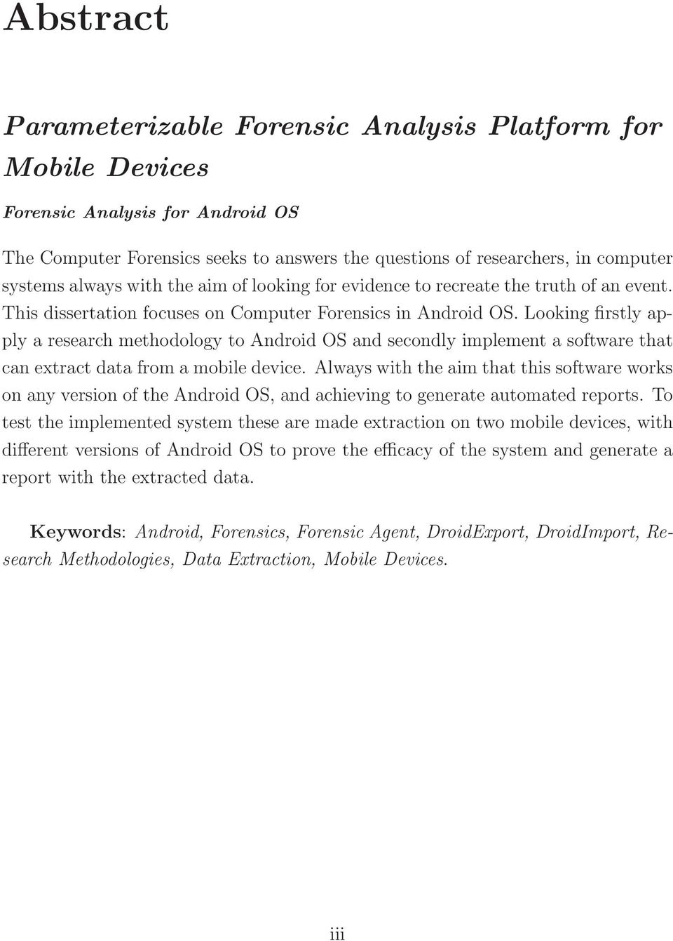 Looking firstly apply a research methodology to Android OS and secondly implement a software that can extract data from a mobile device.