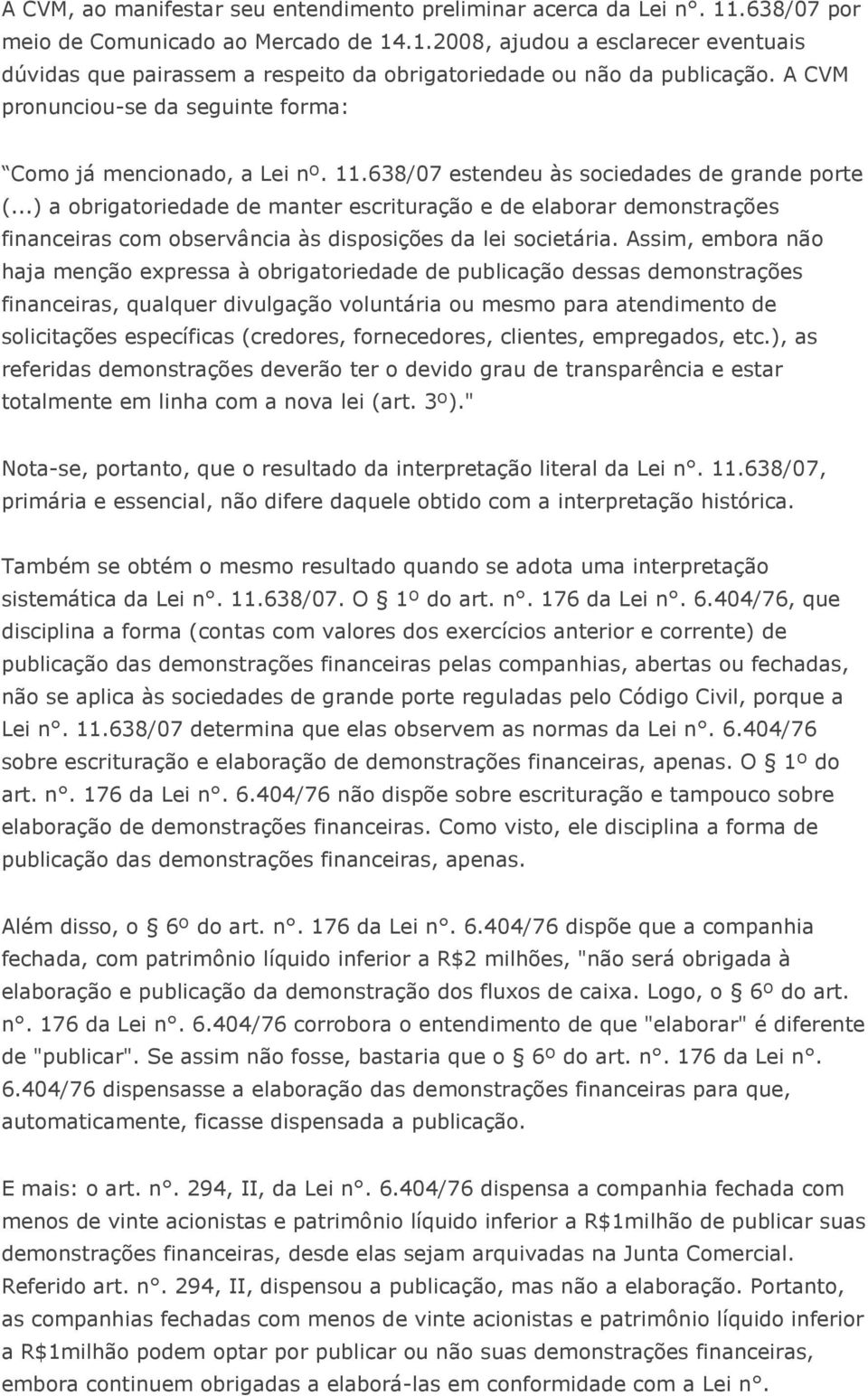 ..) a obrigatoriedade de manter escrituração e de elaborar demonstrações financeiras com observância às disposições da lei societária.