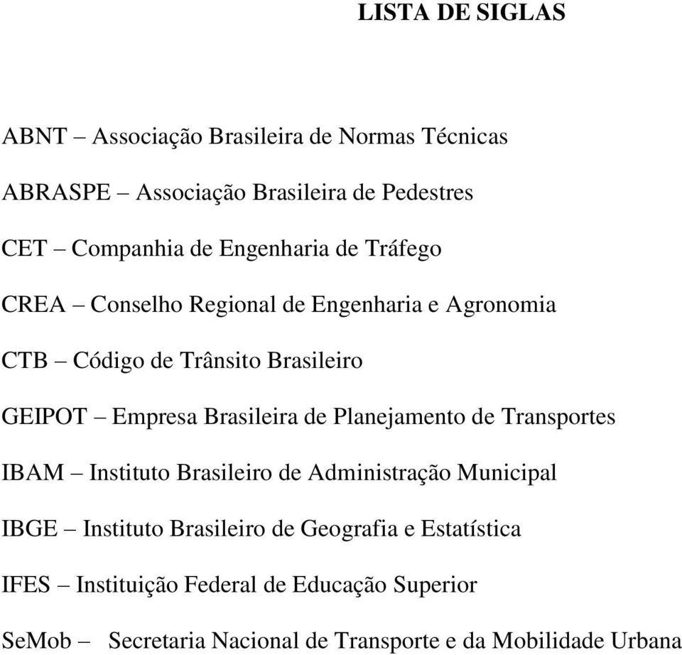 Brasileira de Planejamento de Transportes IBAM Instituto Brasileiro de Administração Municipal IBGE Instituto Brasileiro de