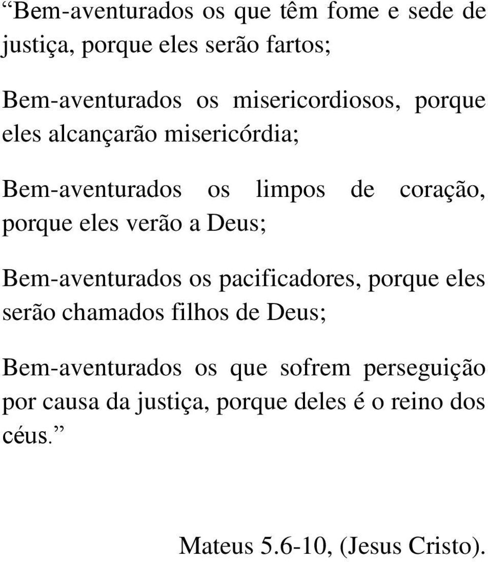 verão a Deus; Bem-aventurados os pacificadores, porque eles serão chamados filhos de Deus;