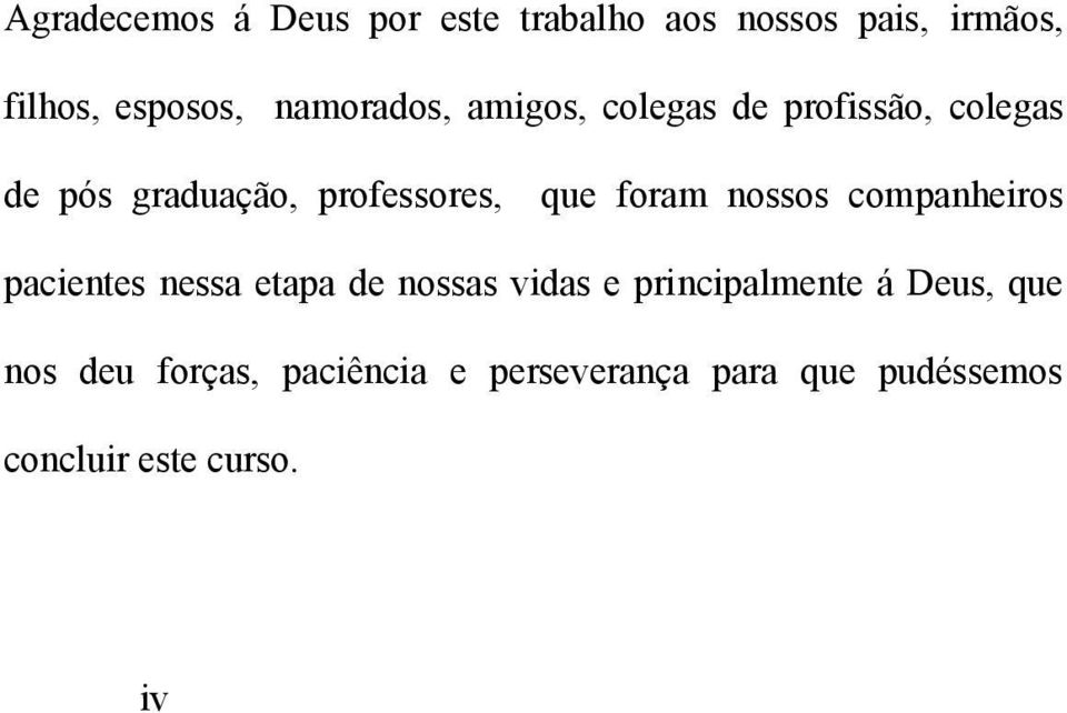 foram nossos companheiros pacientes nessa etapa de nossas vidas e principalmente á