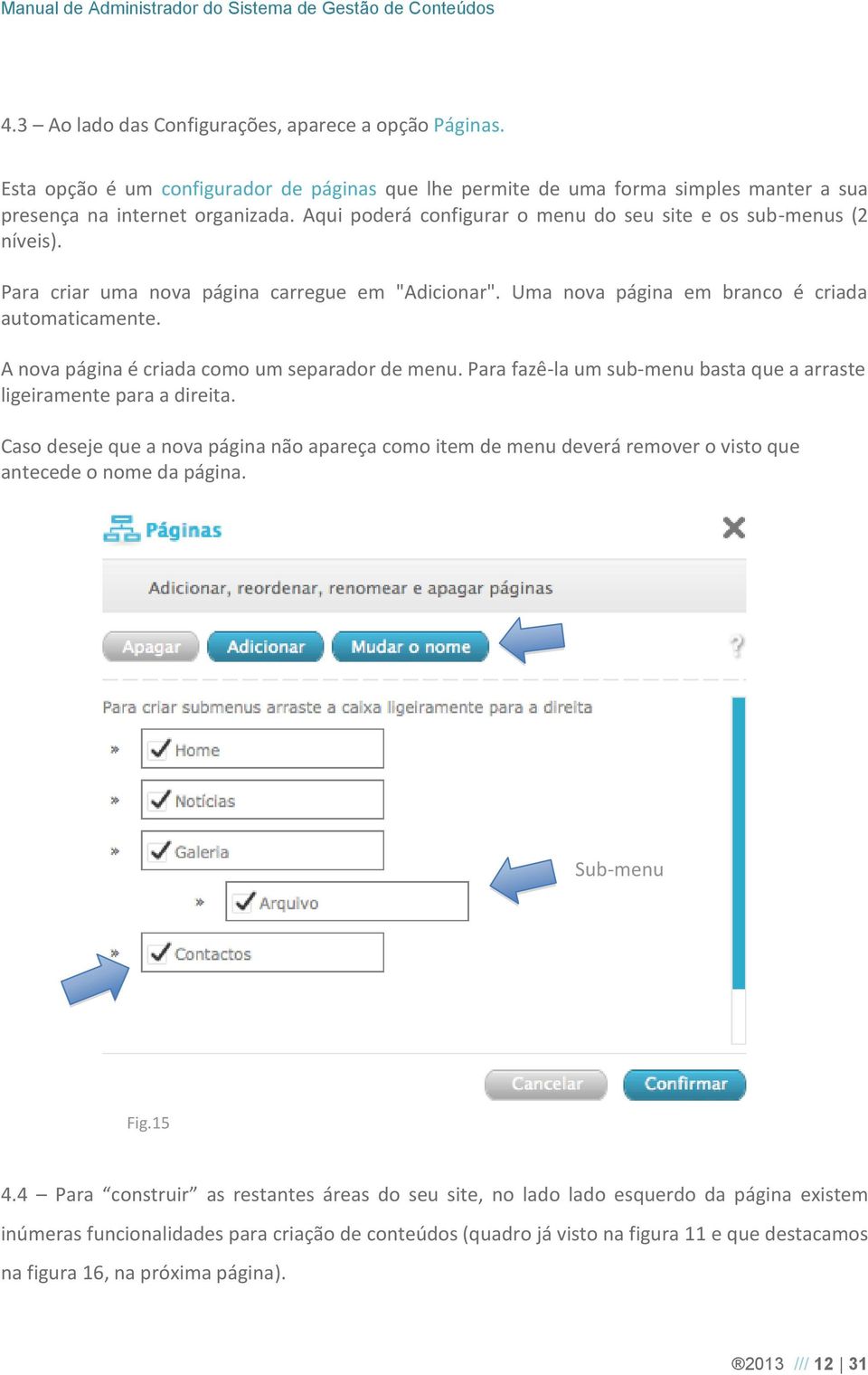 A nova página é criada como um separador de menu. Para fazê-la um sub-menu basta que a arraste ligeiramente para a direita.