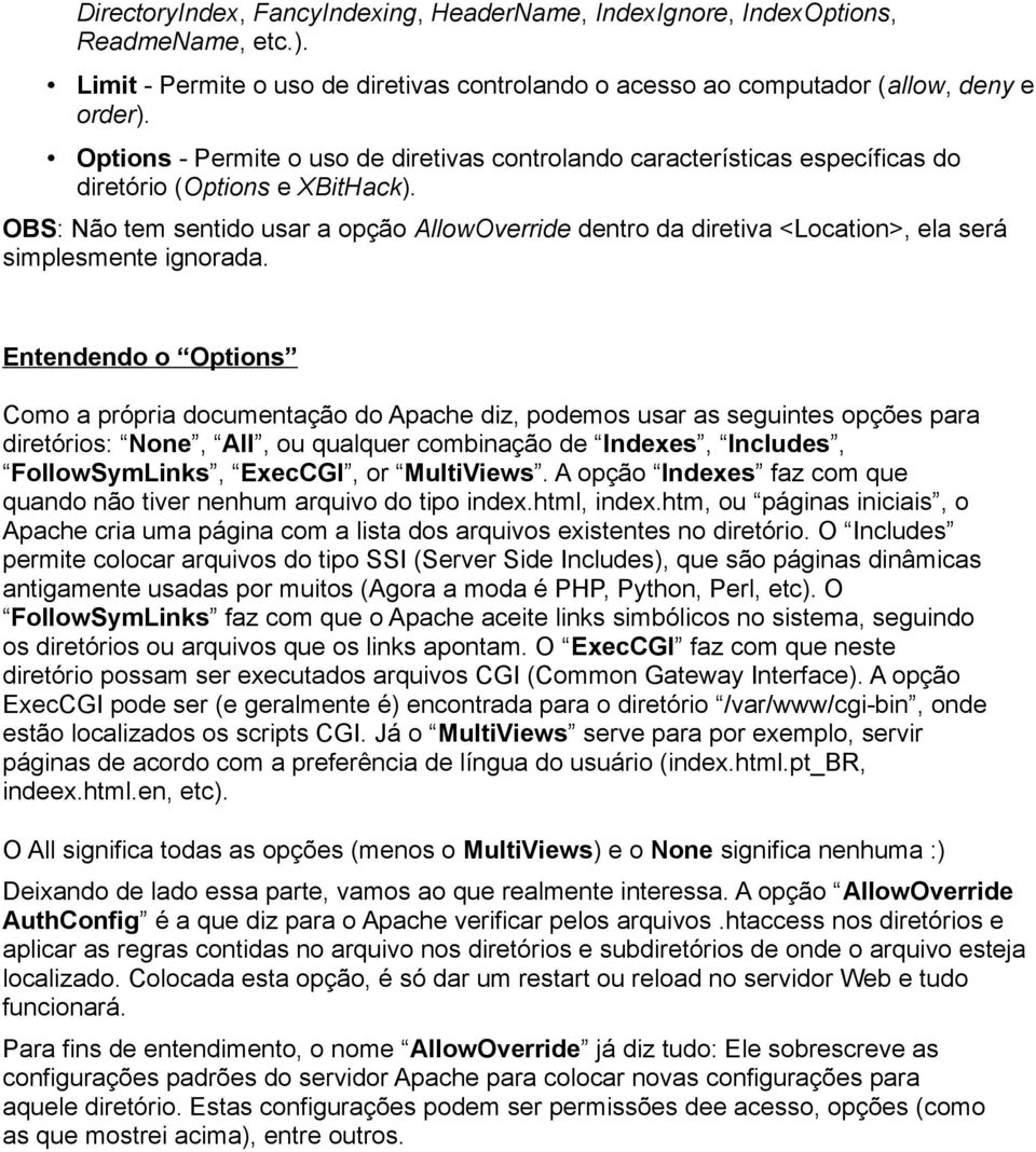 OBS: Não tem sentido usar a opção AllowOverride dentro da diretiva <Location>, ela será simplesmente ignorada.