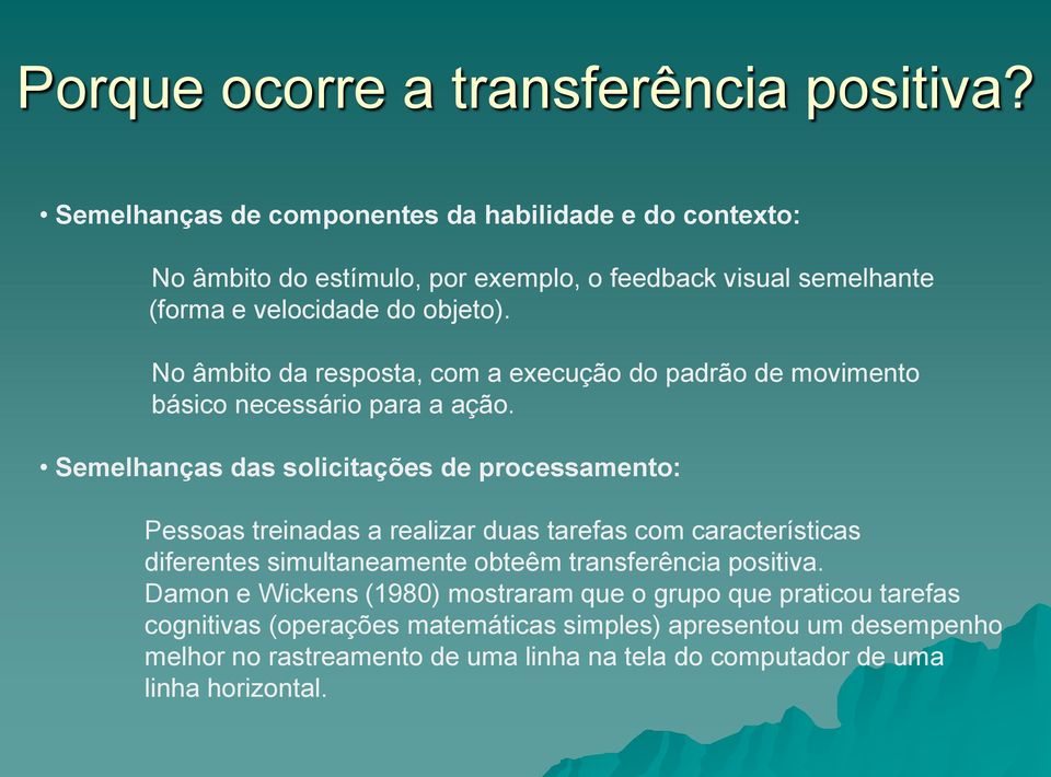 No âmbito da resposta, com a execução do padrão de movimento básico necessário para a ação.