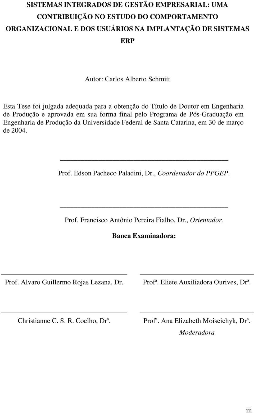da Universidade Federal de Santa Catarina, em 30 de março de 2004. Prof. Edson Pacheco Paladini, Dr., Coordenador do PPGEP. Prof. Francisco Antônio Pereira Fialho, Dr., Orientador.