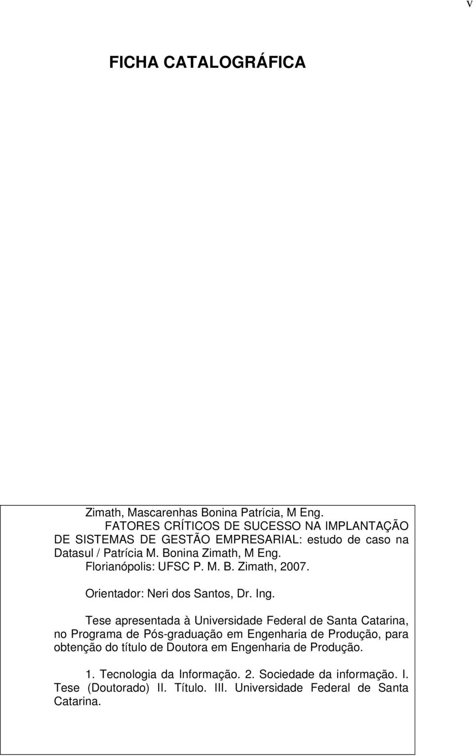 Florianópolis: UFSC P. M. B. Zimath, 2007. Orientador: Neri dos Santos, Dr. Ing.