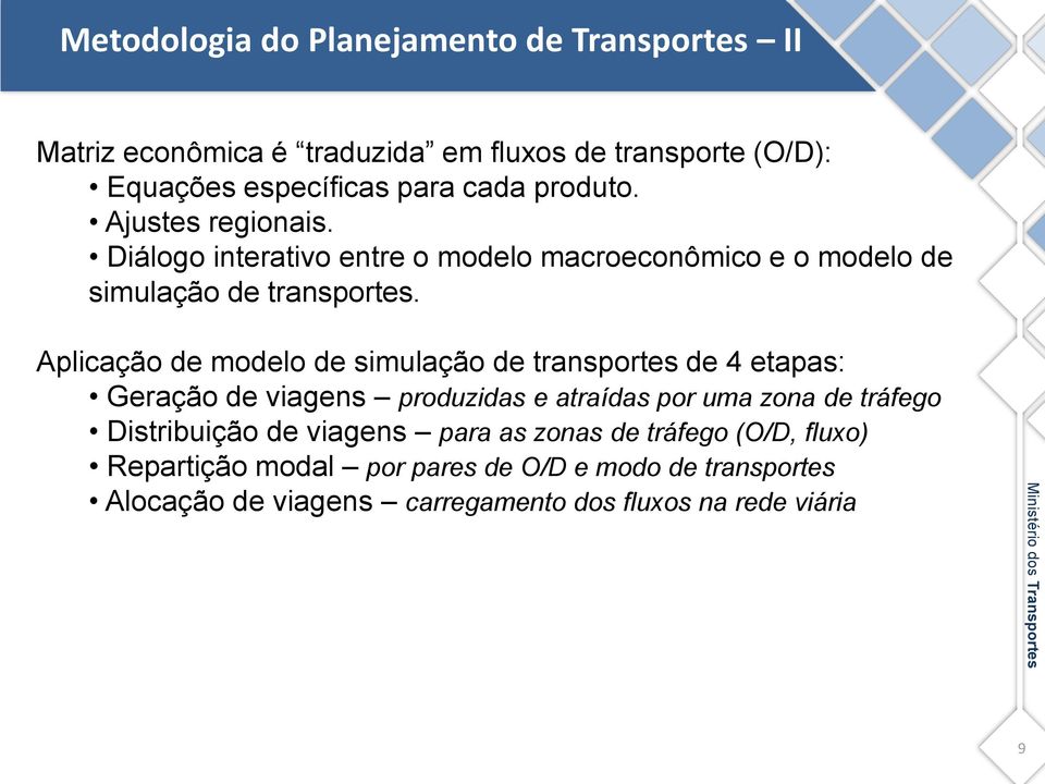 Aplicação de modelo de simulação de transportes de 4 etapas: Geração de viagens produzidas e atraídas por uma zona de tráfego Distribuição